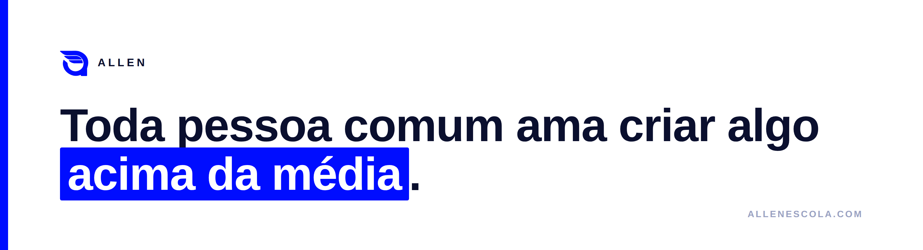 Toda pessoa comum ama criar algo acima da média